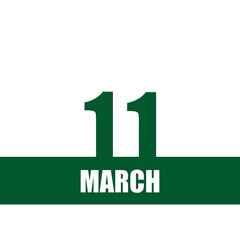 march 11. 11th day of month, calendar date.Green numbers and stripe with white text on isolated background. Concept of day of year, time planner, spring month.