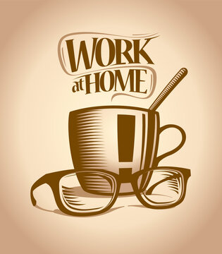 Work at home vector sign or symbol design mockup with mug of hot tea