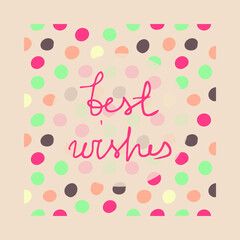 Best wishes postcard vector illustration. Girl pink bright dots card. Blue, pink. brown, beige spots.Funky happy birthday gift card. Hand written lettering. Happy birthday. Congratulations. 