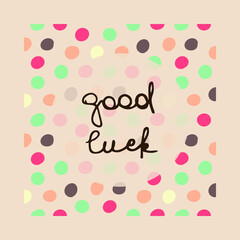 Good luck postcard vector illustration. Girl pink bright dots card. Blue, pink. brown, beige spots.Funky happy birthday gift card. Hand written lettering. Happy birthday. Congratulations. Good wishes.