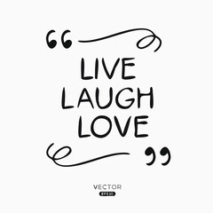 Creative quote design (LIVE, LAUGH, LOVE), can be used on T-shirt, Mug, textiles, poster, cards, gifts and more, vector illustration