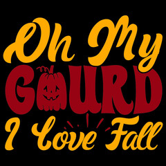 Oh My Gourd I Love Fall Svg Design.Vector file.