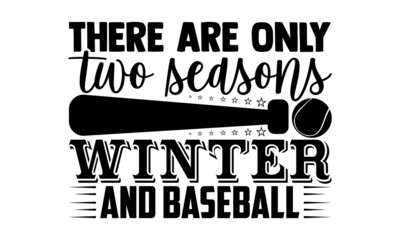 Obraz premium There are only two seasons winter and baseball- Baseball t shirt design, Hand drawn lettering phrase, Calligraphy t shirt design, Hand written vector sign, svg, EPS 10