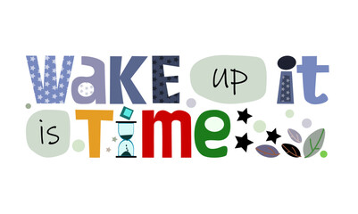 Wake up it is time Affirmation life quotes, motivational phrase. Colourful letters blogs banner cards wishes t shirt designs. Inspiring words for personal growth. Background art.