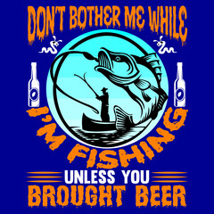 don't bother me while i'm fishing brought beer 