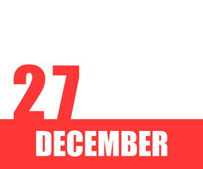 December. 27th day of month, calendar date. Red numbers and stripe with white text on isolated background. Concept of day of year, time planner, winter month