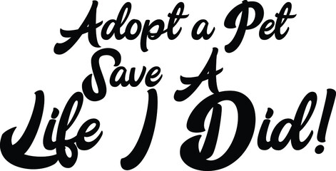 Typography Text idiom Adopt a Pet Save A Life I Did!