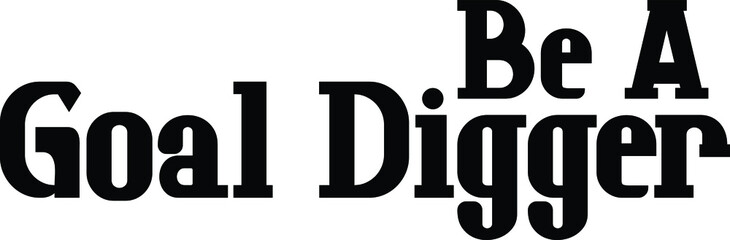 Be A Goal Digger Typography Text idiom