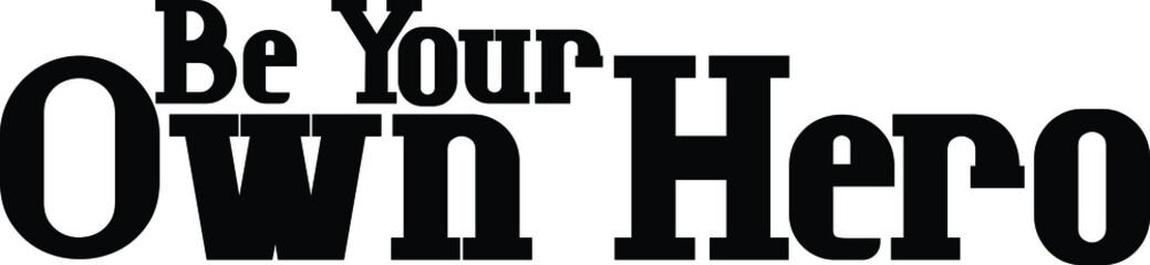 Be Your Own Hero  Bold Typography Text