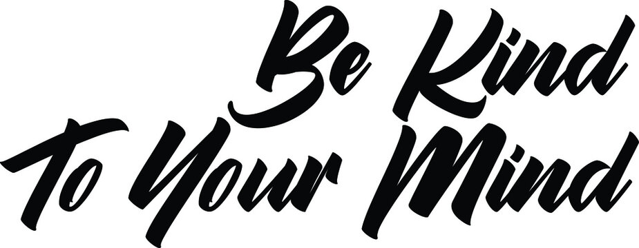 Typography Text Be Kind To Your Mind