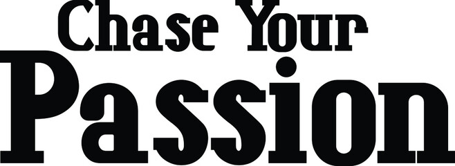 Chase Your Passion Bold Typography Text idiom for t-shirts Prints