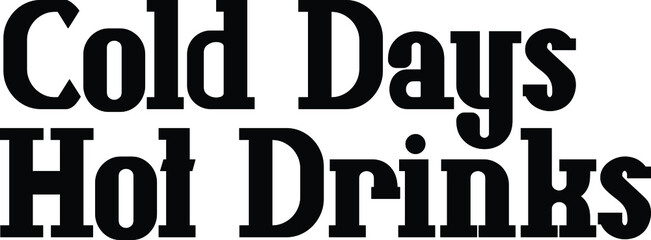 Cold Days Hot Drinks Bold Calligraphy Text Quote