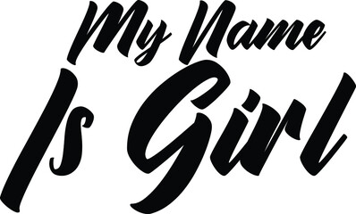My Name Is Girl  Vector design idiom Text Phrase on white background