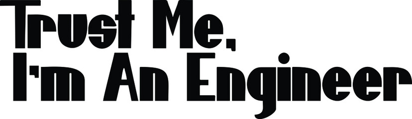 Trust Me, I'm An Engineer. inscription idiom in Vector illustration Text 
