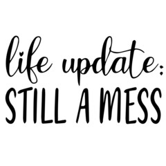 life update still a mess background lettering calligraphy,inspirational quotes,illustration typography,vector design