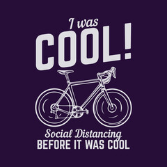 t shirt design i was cool special distancing before it was cool with bicycle and purple background vintage illustration