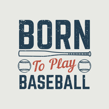 t shirt design born to play baseball with baseball and and baseball bat vintage illustration