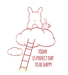 Affirmation for kids playroom, nursery. Inspirational positive quote Today in perfect day to be happy. Cute little bunny with tea cup on cloud. Can be used for card, poster, t-shirt. Vector EPS8
