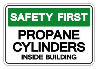 Safety First Propane Cylinders Inside Building Symbol Sign, Vector Illustration, Isolate On White Background Label. EPS10