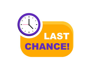 Last chance advertising sign with clock. Sale countdown badge. Last day, only now, special and limited offer. Promo sticker for business, marketing and advertising. Vector illustration.