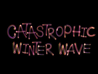Words Catastrophic winter wave using light painting technique