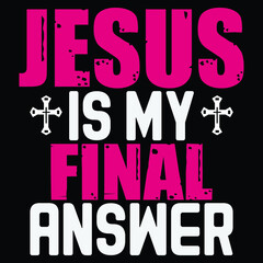 Fototapeta na wymiar Jesus Is My Final Answer
