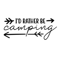 i'd rather be camping background lettering calligraphy, inspirational quotes, illustration typography ,vector design