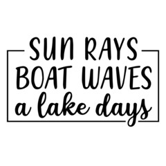 sun rays boat waves a lake days background lettering calligraphy, inspirational quotes, illustration typography ,vector design