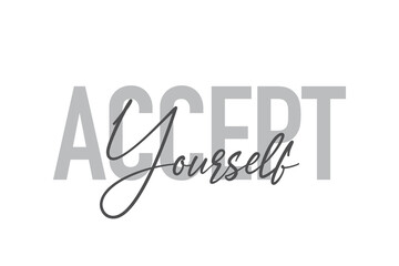 Modern, simple, minimal typographic design of a saying "Accept Yourself" in tones of grey color. Cool, urban, trendy and playful graphic vector art with handwritten typography.