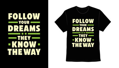 Follow your dreams they know the way typography t-shirt print design