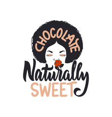 The lettering phrase, chocolate naturally sweet. The head black girl