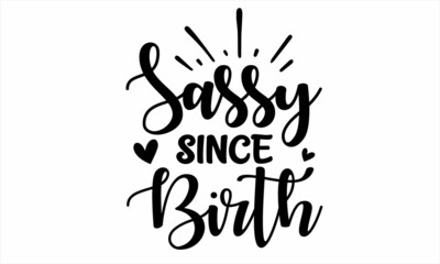 sassy since birth