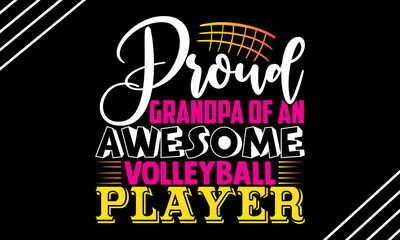 Proud grandpa of an awesome volleyball player- Volleyball t shirt design, Hand drawn lettering phrase, Calligraphy t shirt design, Hand written vector sign, svg, EPS 10