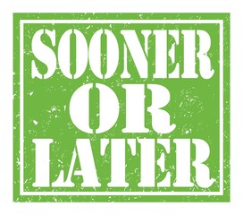 Fototapeta premium SOONER OR LATER, text written on green stamp sign