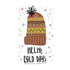 Hello, cold days. Christmas illustration with the knitted hat and hand drawn lettering.