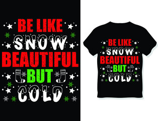 Be like snow, beautiful but cold. Christmas t-shirt design