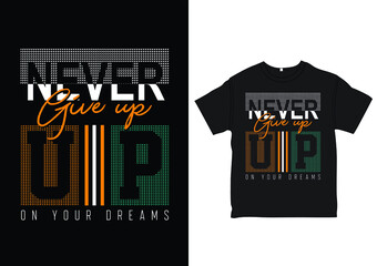 Never Give up beautiful quote typography vintage t-shirt print design