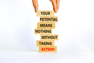 Potential in action symbol. Wooden blocks with words Your potential means nothing without taking action. Beautiful white background, copy space. Businessman hand. Business potential in action concept.