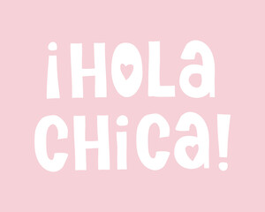 Hola Chica - Spanish Version of Hello Girl. Cute Baby Shower Vector Print ideal for Baby Girl Party, Card, Poster, Wall Art, Decoration. White Handwritten Letters Isolated on a Pastel Pink Background. © Magdalena