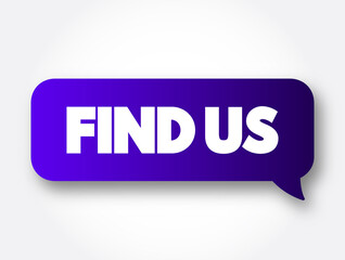 Find Us text message bubble, concept background