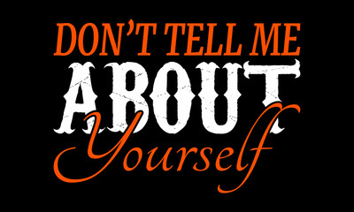 Don't tell me about yourself t-shirt design
