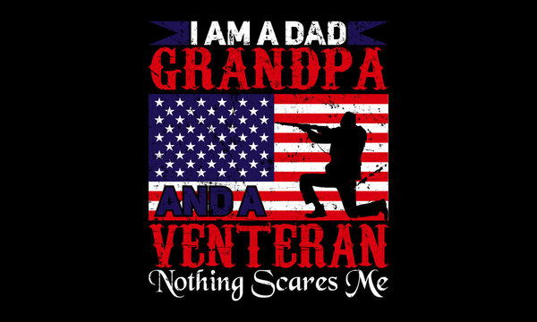 I Am A Dad Grandpa And A Veteran Nothing Scares Me  T-shirt Design