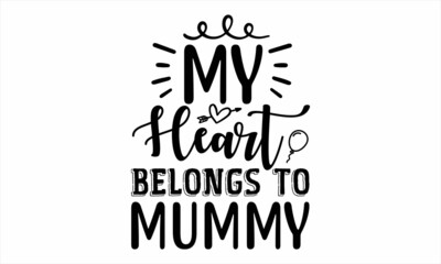 my heart belongs to mummy 