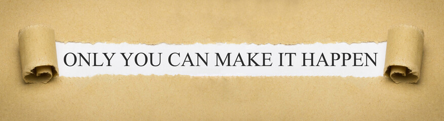 Only you can make it happen