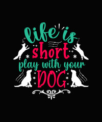 life is short play with your dog Dog t-shirt Design
