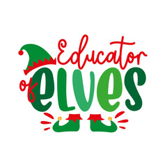 Fototapeta premium Educator of elves - funny text with elf hat and shoes. Good for T shirt print, poster, card, label and other gifts design.