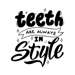 Teeth are in style lettering poster. Typography text banner for dental clinic. Handwritten phrase font. Vector eps 10.