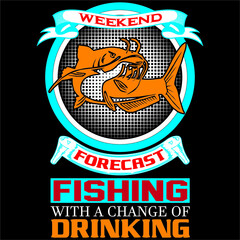 Weekend forecast fishing  with a change of drinking.