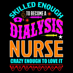 Skilled enough to become a dialysis nurse crazy enough to love it.
