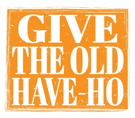 GIVE THE OLD HAVE-HO, text on orange stamp sign